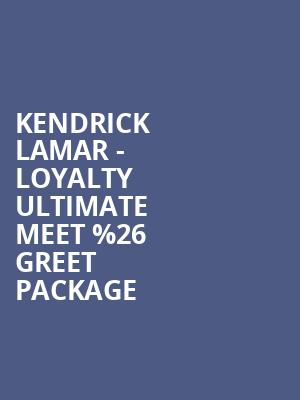 Kendrick Lamar - Loyalty Ultimate Meet %2526 Greet Package at O2 Arena